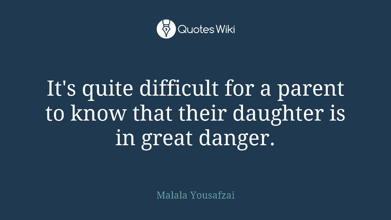 It's quite difficult for a parent to know that their daughter is in great danger.
