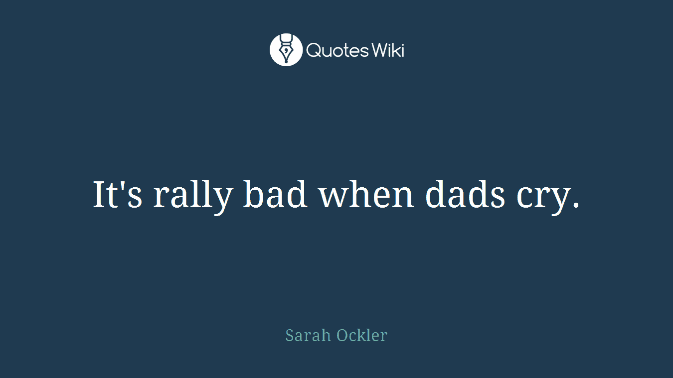 It's rally bad when dads cry.