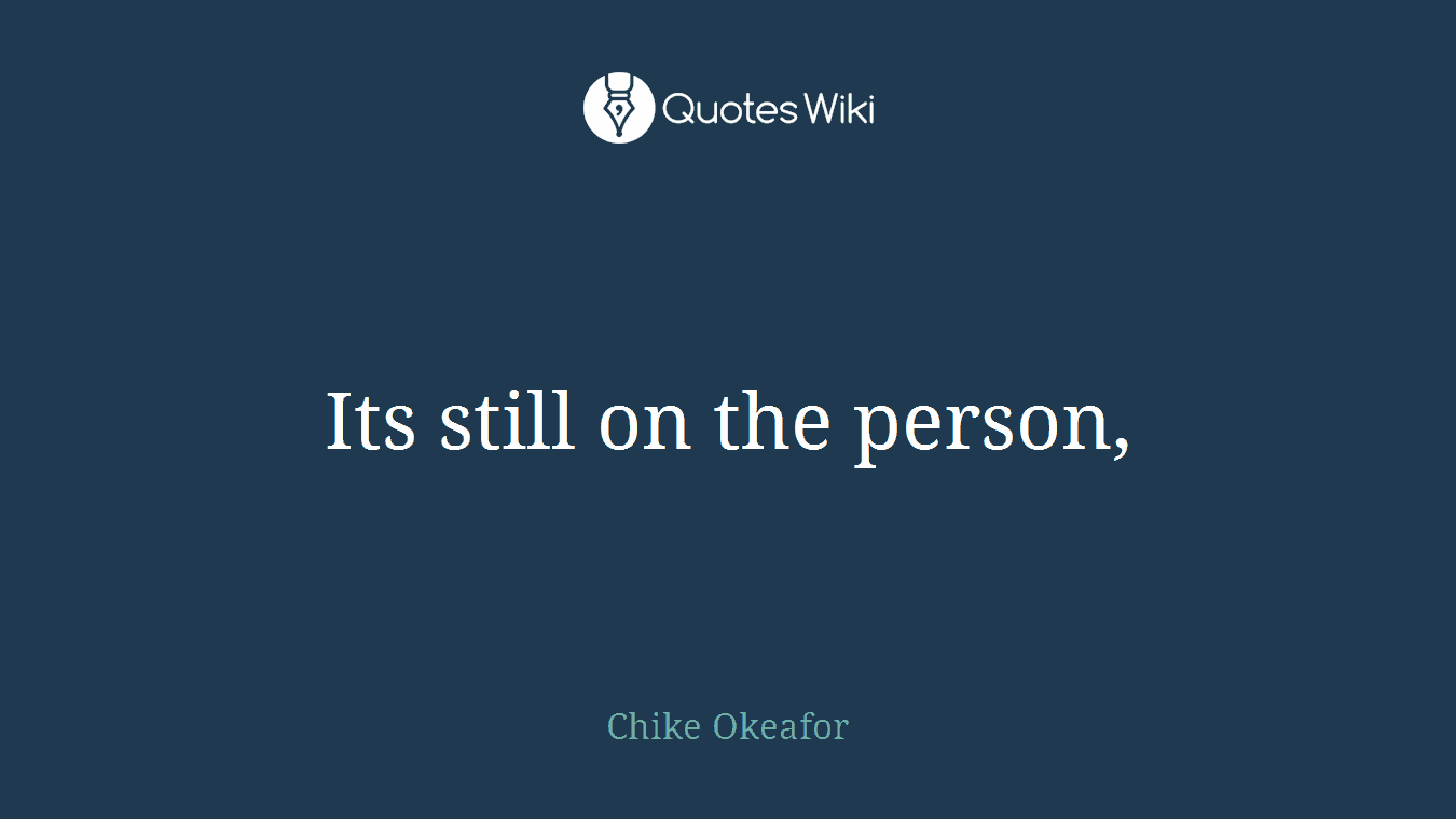 Its still on the person,