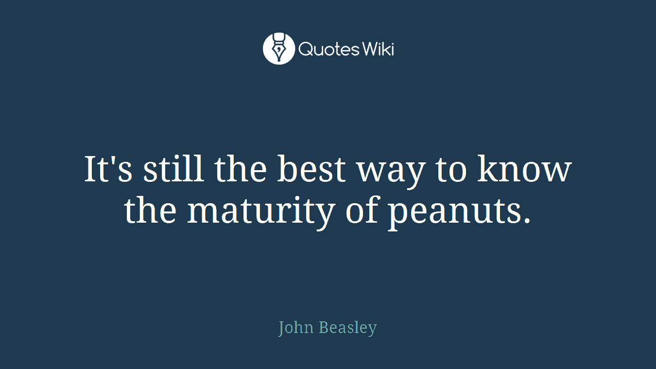 It's still the best way to know the maturity of peanuts.