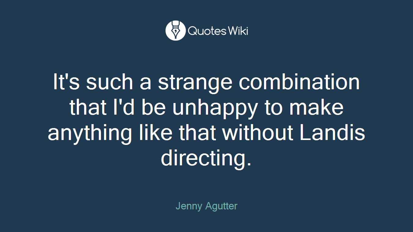 It's such a strange combination that I'd be unhappy to make anything like that without Landis directing.