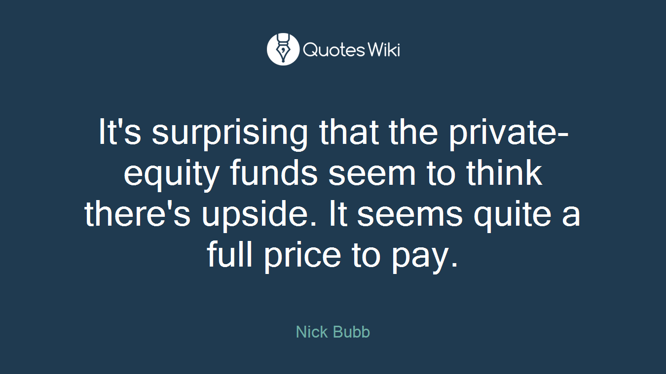 It's surprising that the private-equity funds seem to think there's upside. It seems quite a full price to pay.