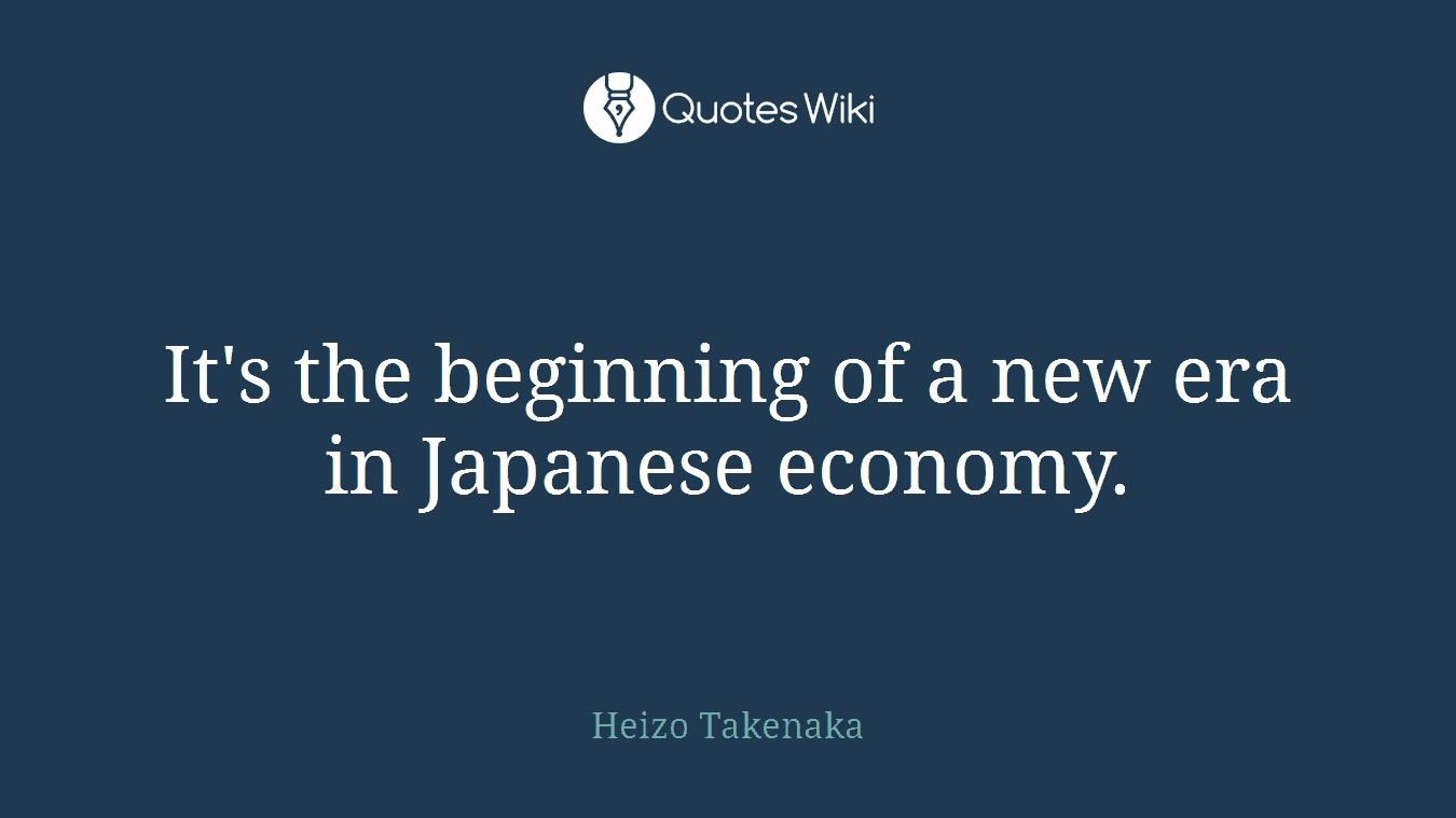 It's the beginning of a new era in Japanese economy.