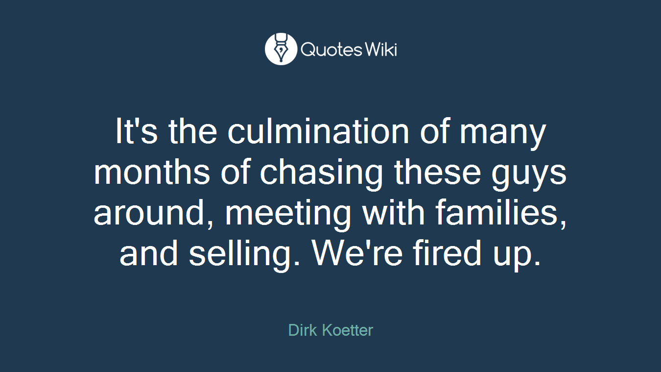 It's the culmination of many months of chasing these guys around, meeting with families, and selling. We're fired up.
