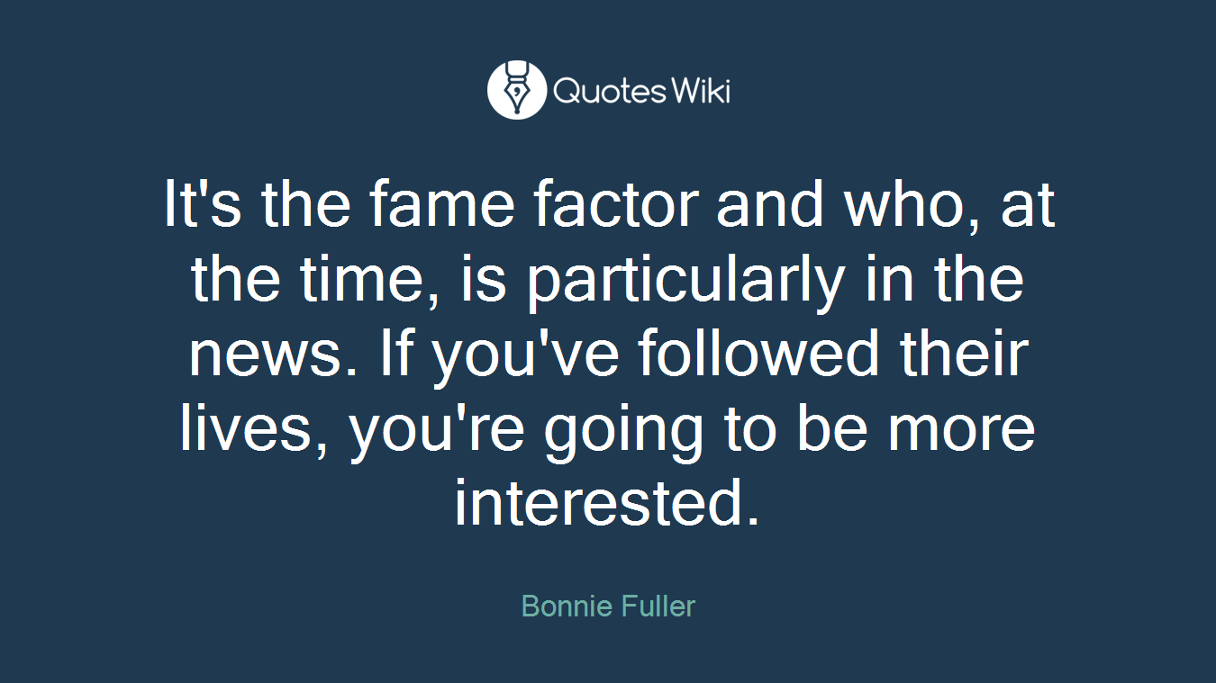 It's the fame factor and who, at the time, is particularly in the news. If you've followed their lives, you're going to be more interested.