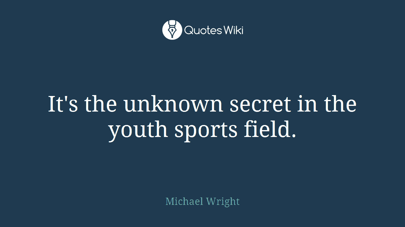 It's the unknown secret in the youth sports field.