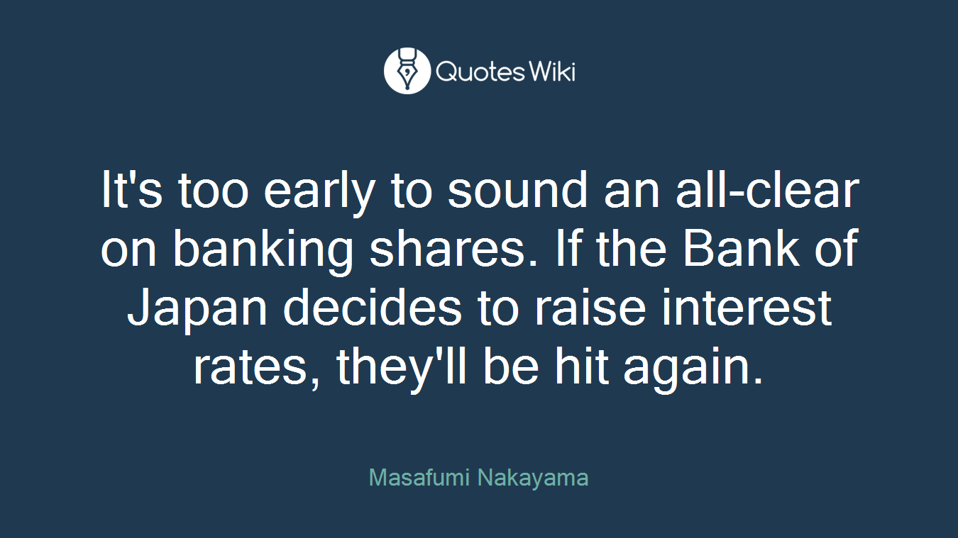 It's too early to sound an all-clear on banking shares. If the Bank of Japan decides to raise interest rates, they'll be hit again.