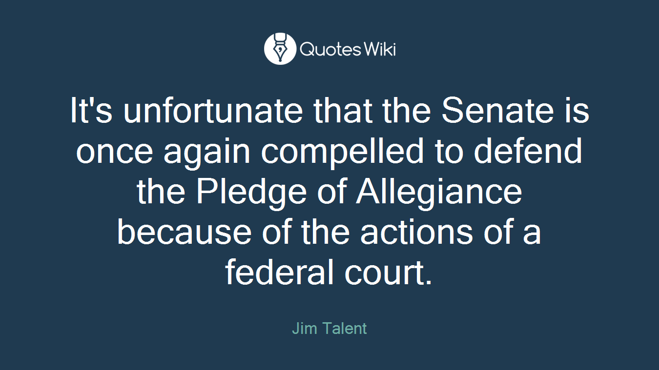 It's unfortunate that the Senate is once again compelled to defend the Pledge of Allegiance because of the actions of a federal court.