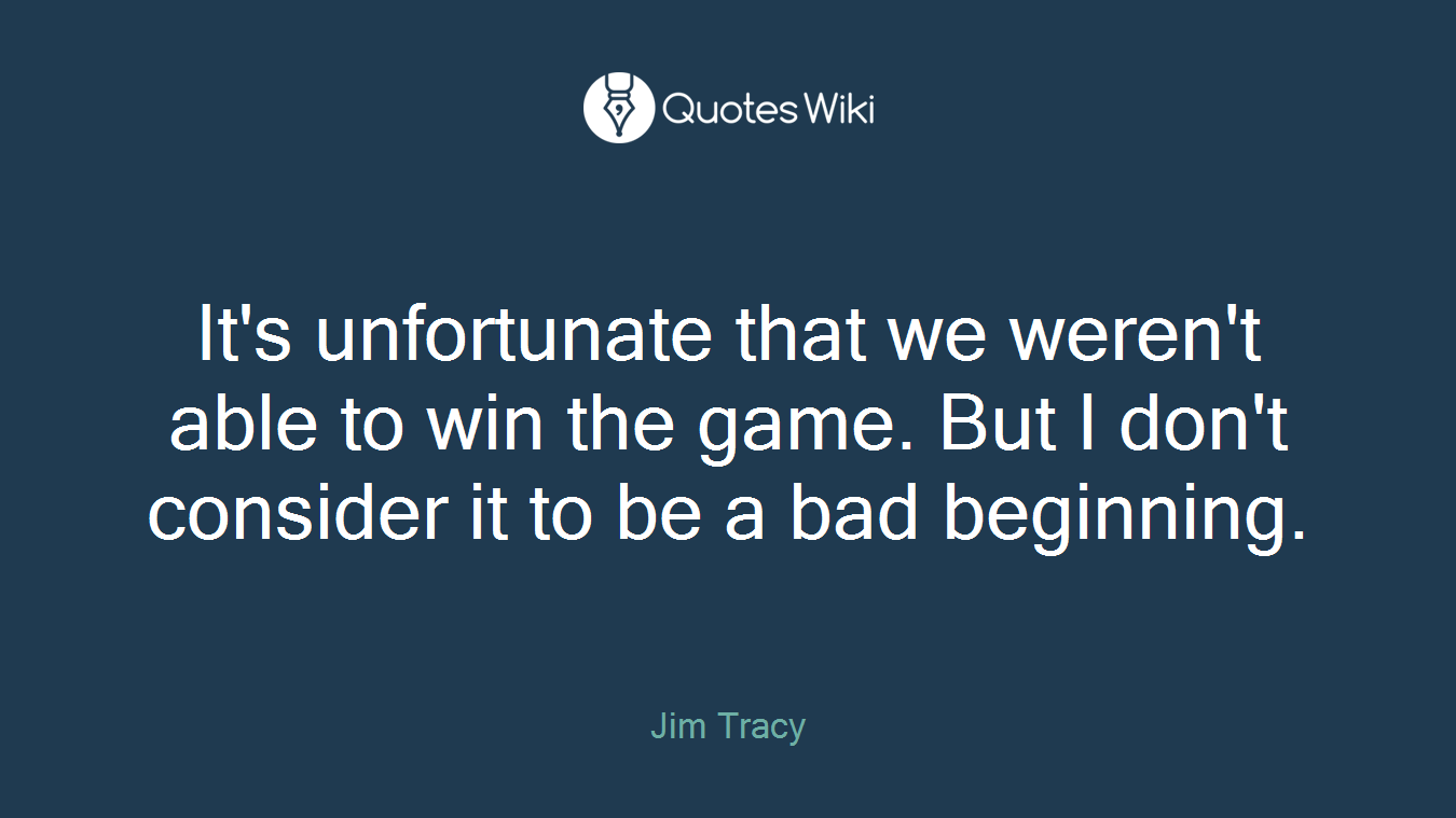It's unfortunate that we weren't able to win the game. But I don't consider it to be a bad beginning.