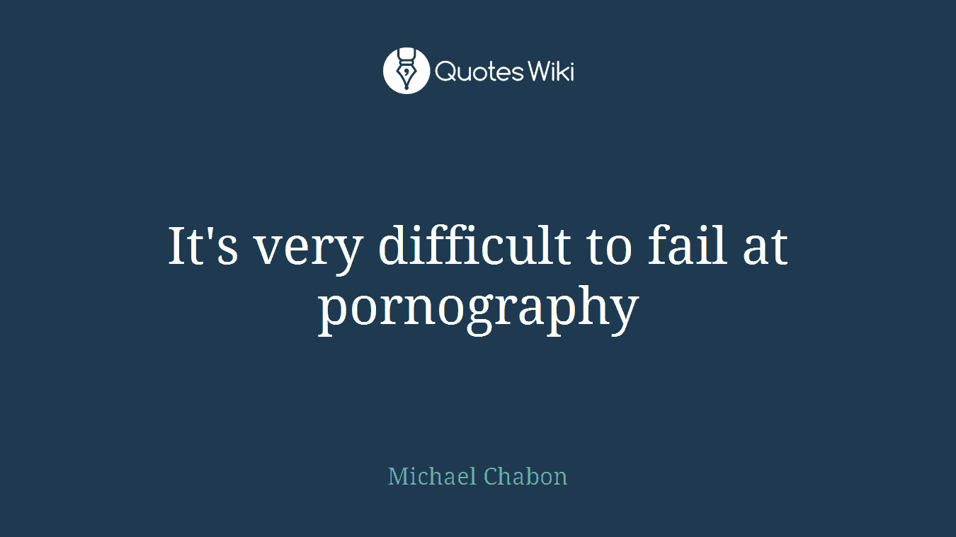 It's very difficult to fail at pornography