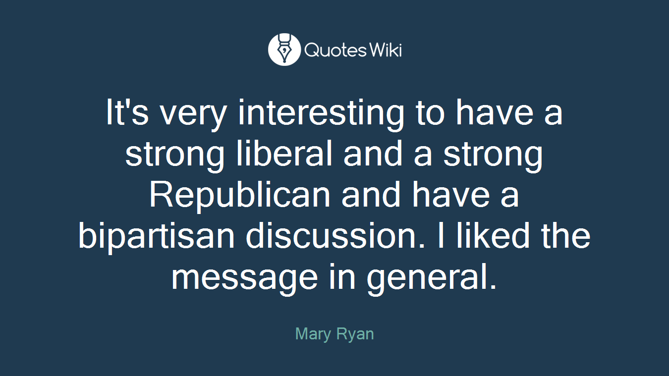 It's very interesting to have a strong liberal and a strong Republican and have a bipartisan discussion. I liked the message in general.