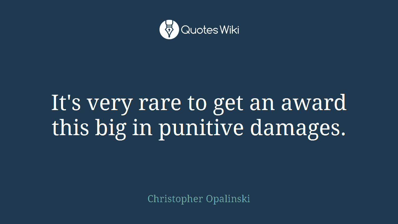 It's very rare to get an award this big in punitive damages.