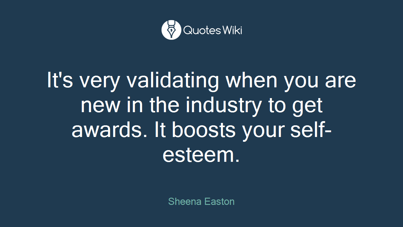 It's very validating when you are new in the industry to get awards. It boosts your self-esteem.