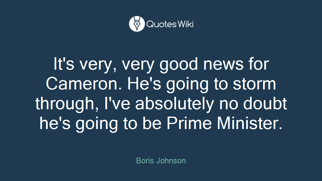 It's very, very good news for Cameron. He's going to storm through, I've absolutely no doubt he's going to be Prime Minister.