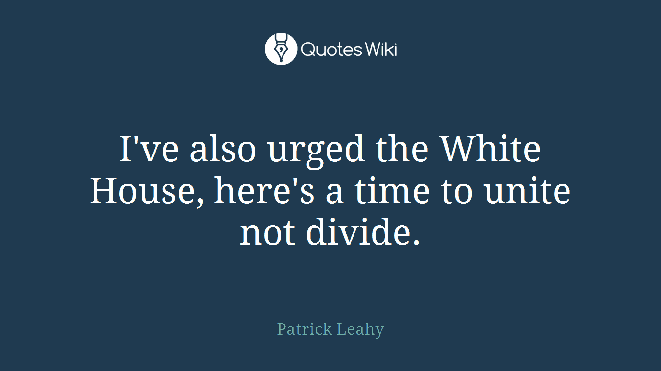 I've also urged the White House, here's a time to unite not divide.