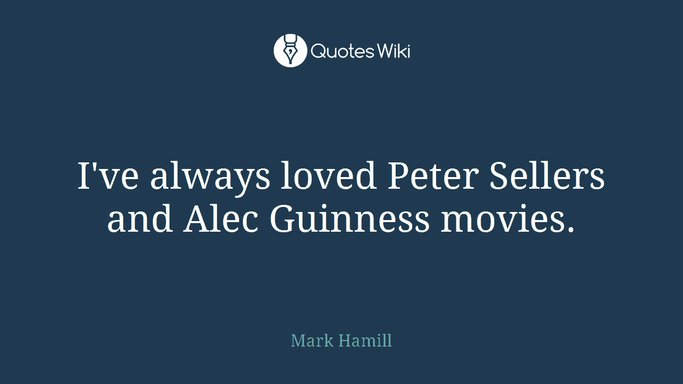 I've always loved Peter Sellers and Alec Guinness movies.