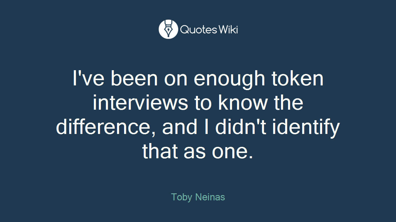 I've been on enough token interviews to know the difference, and I didn't identify that as one.