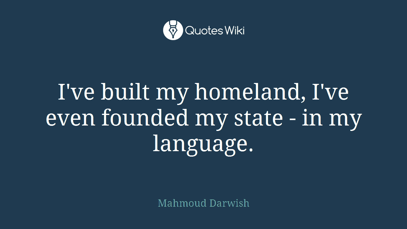 I've built my homeland, I've even founded my state - in my language.