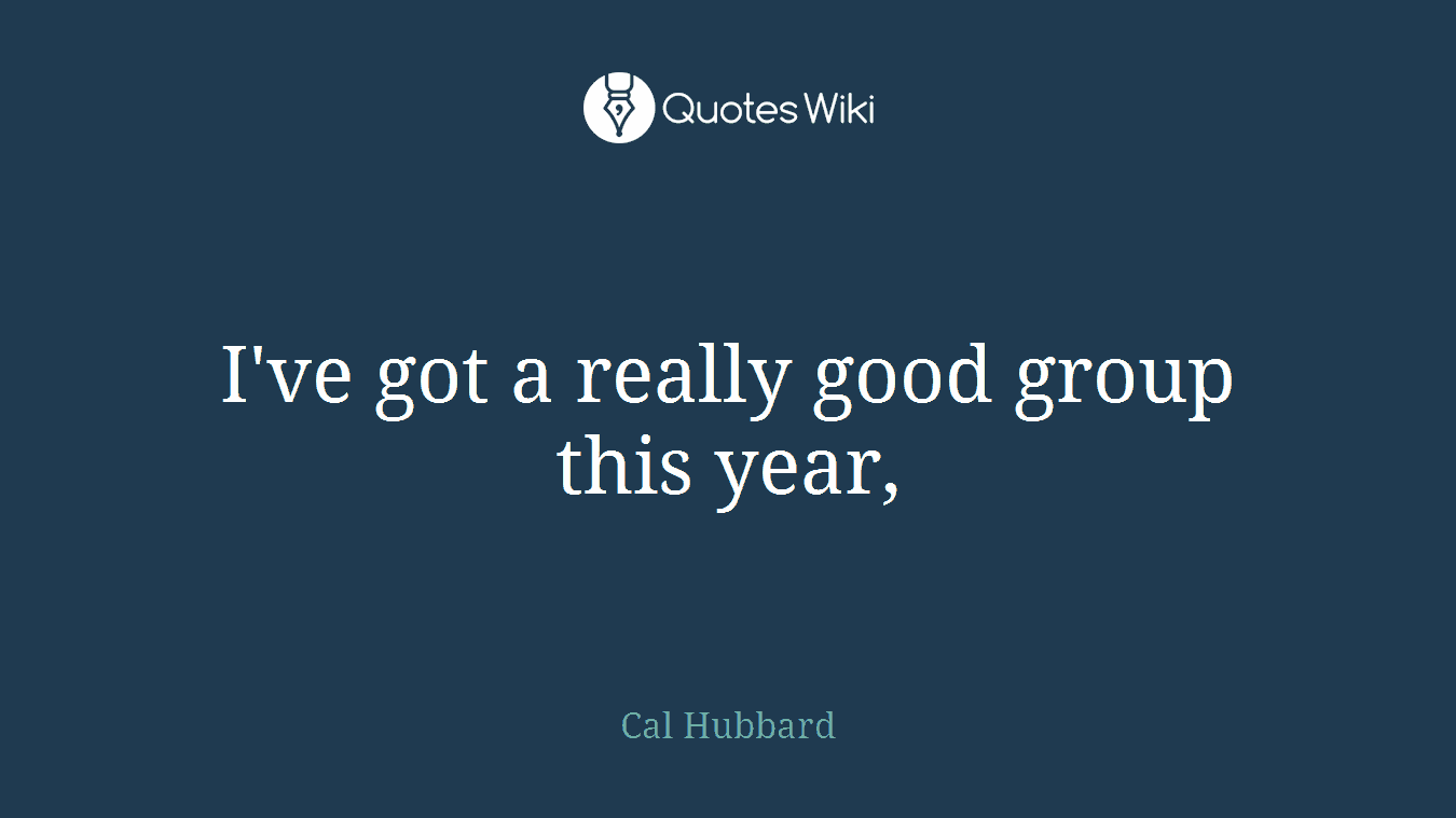 I've got a really good group this year,