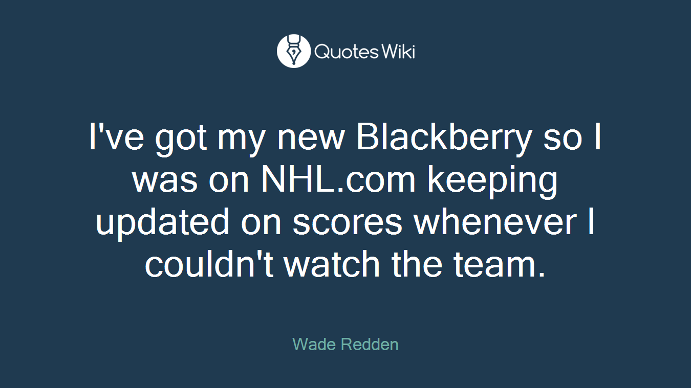 I've got my new Blackberry so I was on NHL.com keeping updated on scores whenever I couldn't watch the team.