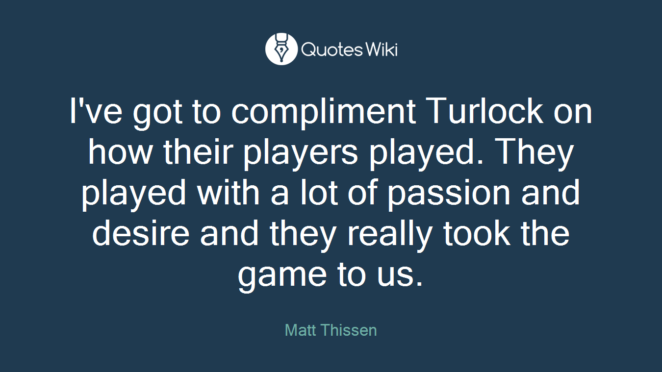 I've got to compliment Turlock on how their players played. They played with a lot of passion and desire and they really took the game to us.