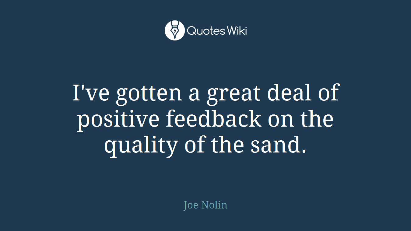 I've gotten a great deal of positive feedback on the quality of the sand.