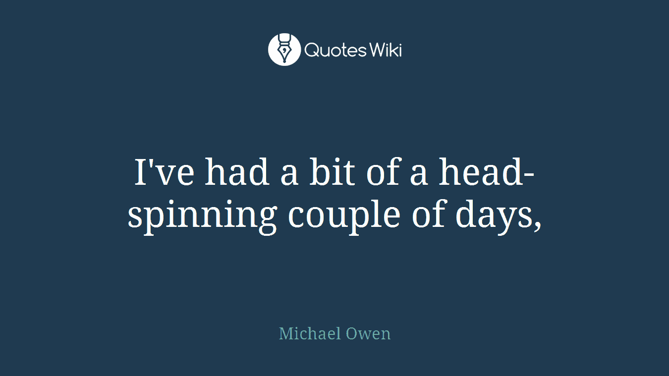 I've had a bit of a head-spinning couple of days,