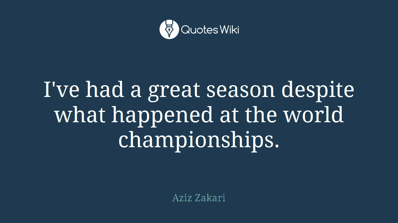 I've had a great season despite what happened at the world championships.