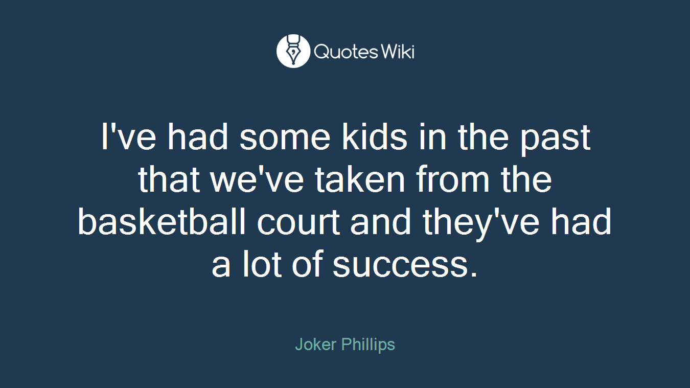 I've had some kids in the past that we've taken from the basketball court and they've had a lot of success.