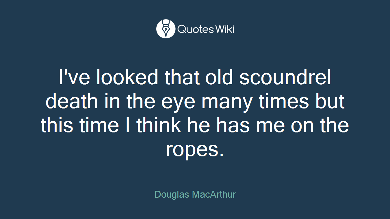 I've looked that old scoundrel death in the eye many times but this time I think he has me on the ropes.