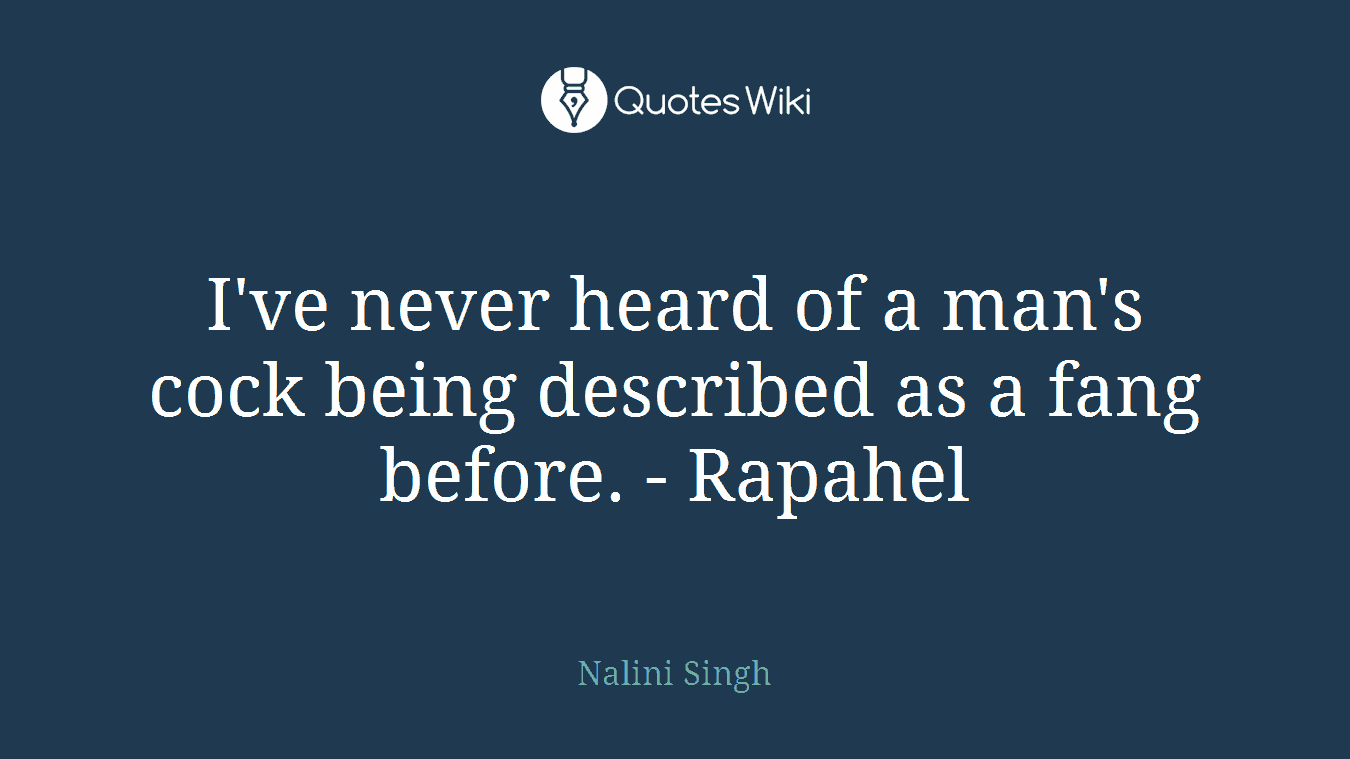 I've never heard of a man's cock being described as a fang before. - Rapahel