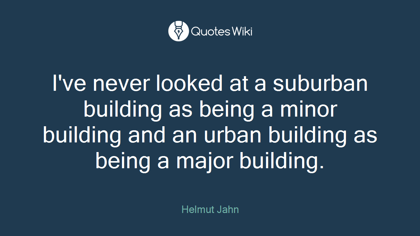 I've never looked at a suburban building as being a minor building and an urban building as being a major building.