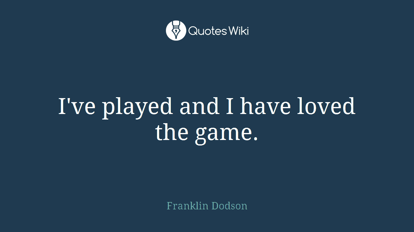 I've played and I have loved the game.