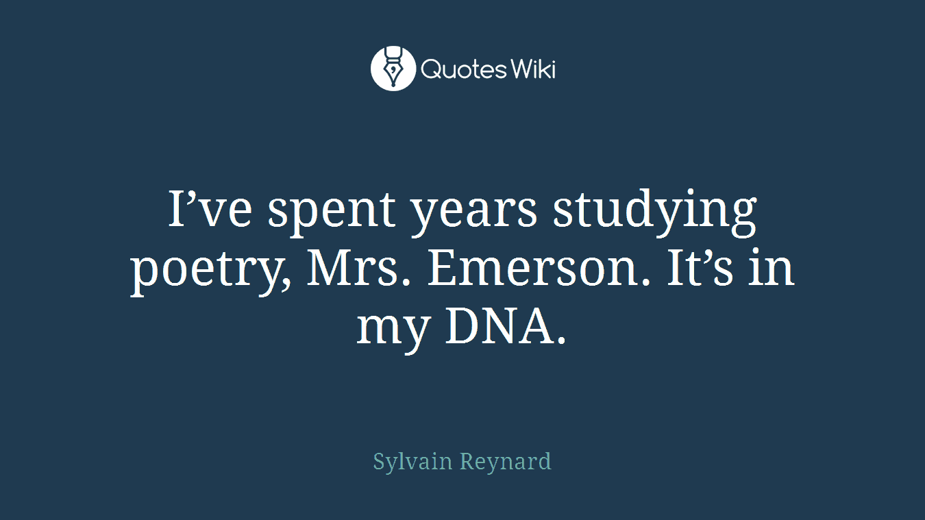 I’ve spent years studying poetry, Mrs. Emerson. It’s in my DNA.