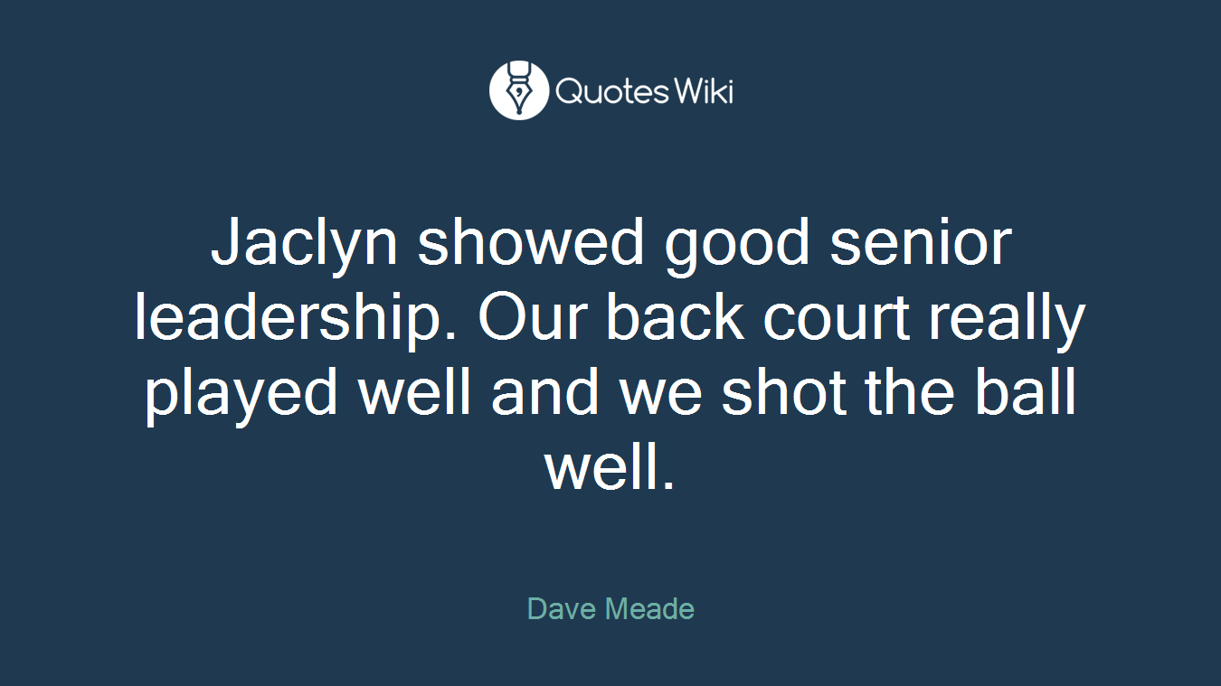 Jaclyn showed good senior leadership. Our back court really played well and we shot the ball well.