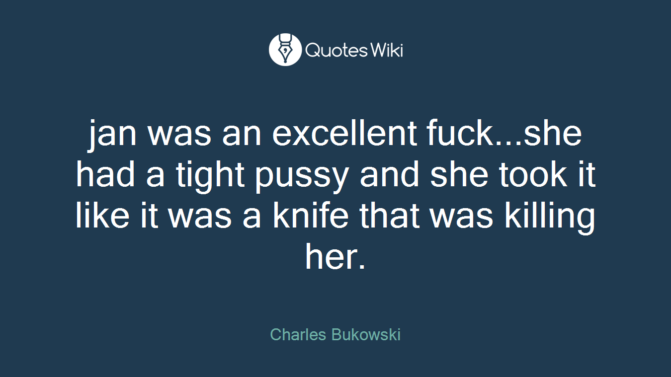 jan was an excellent fuck...she had a tight pussy and she took it like it was a knife that was killing her.