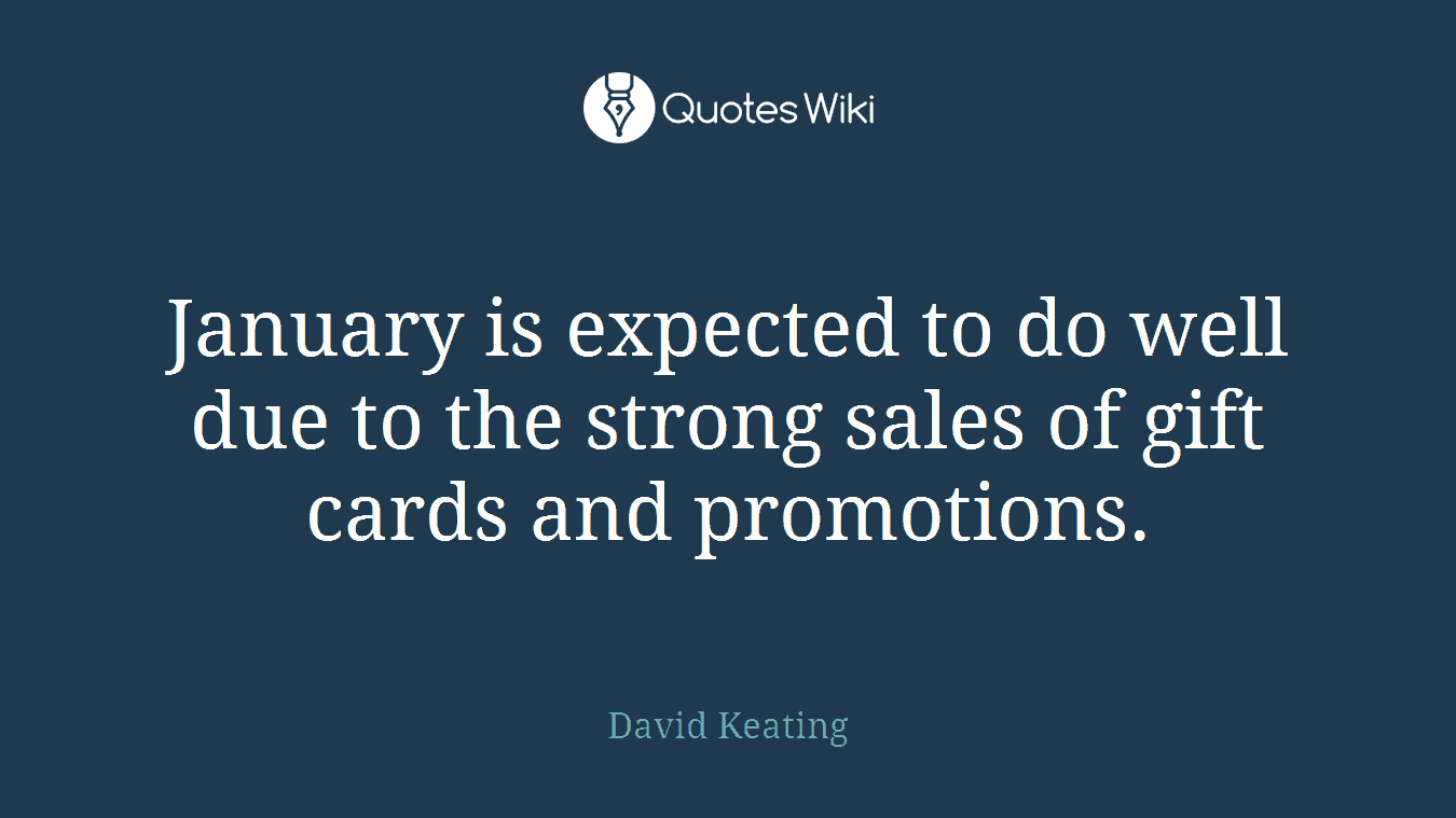 January is expected to do well due to the strong sales of gift cards and promotions.