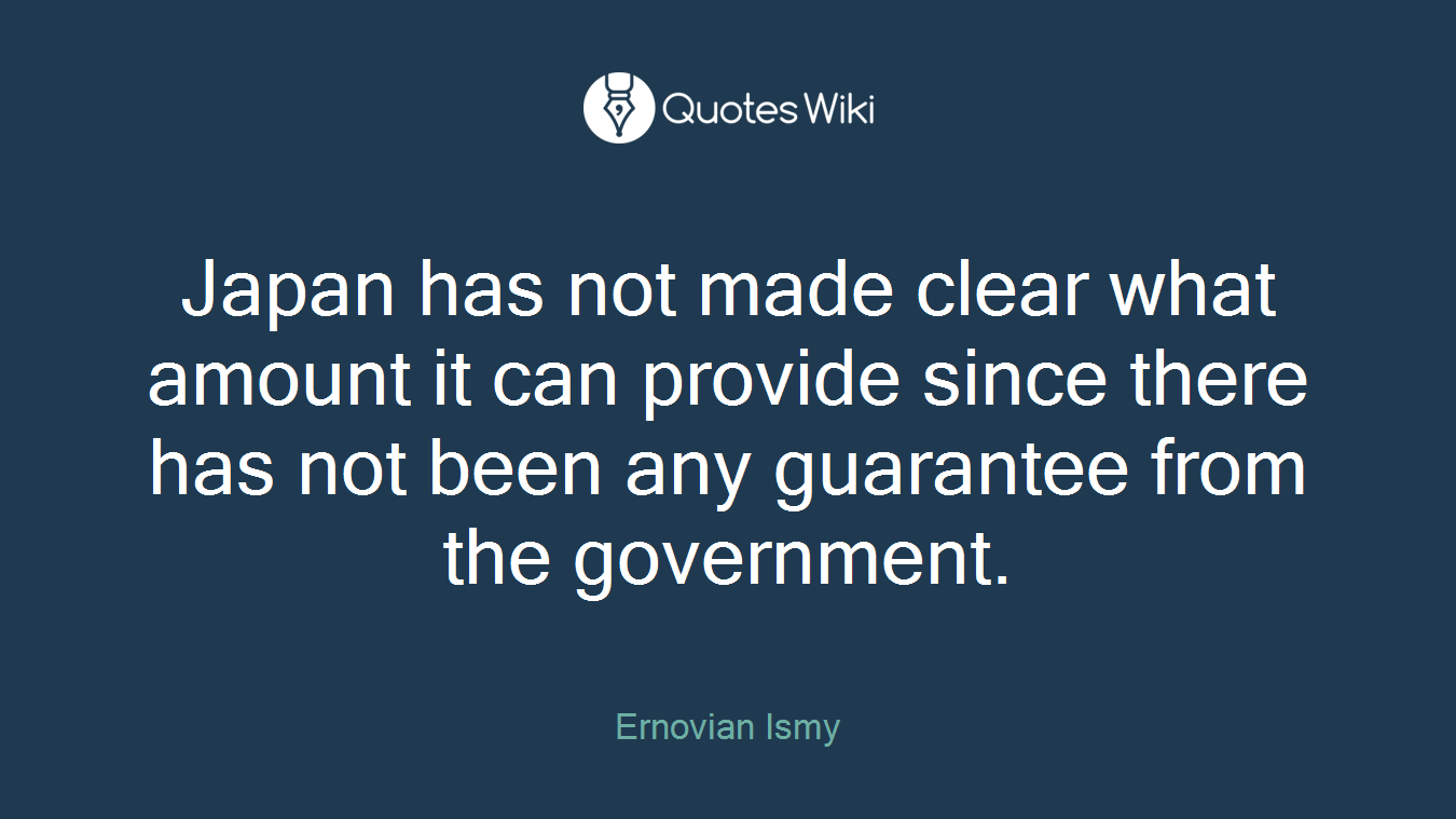 Japan has not made clear what amount it can provide since there has not been any guarantee from the government.