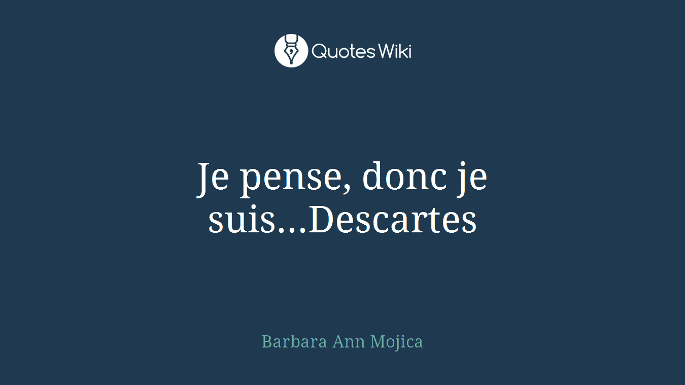 Je pense, donc je suis...Descartes
