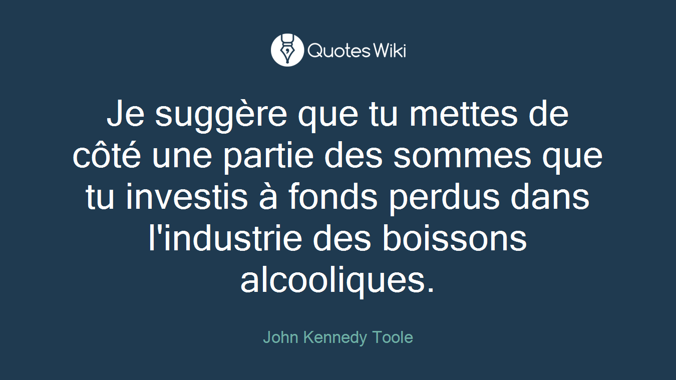 Je suggère que tu mettes de côté une partie des sommes que tu investis à fonds perdus dans l'industrie des boissons alcooliques.