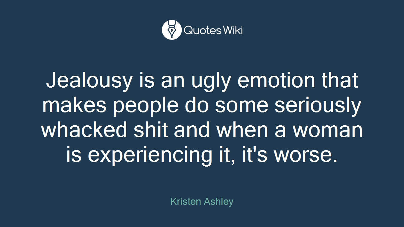 Jealousy is an ugly emotion that makes people do some seriously whacked shit and when a woman is experiencing it, it's worse.