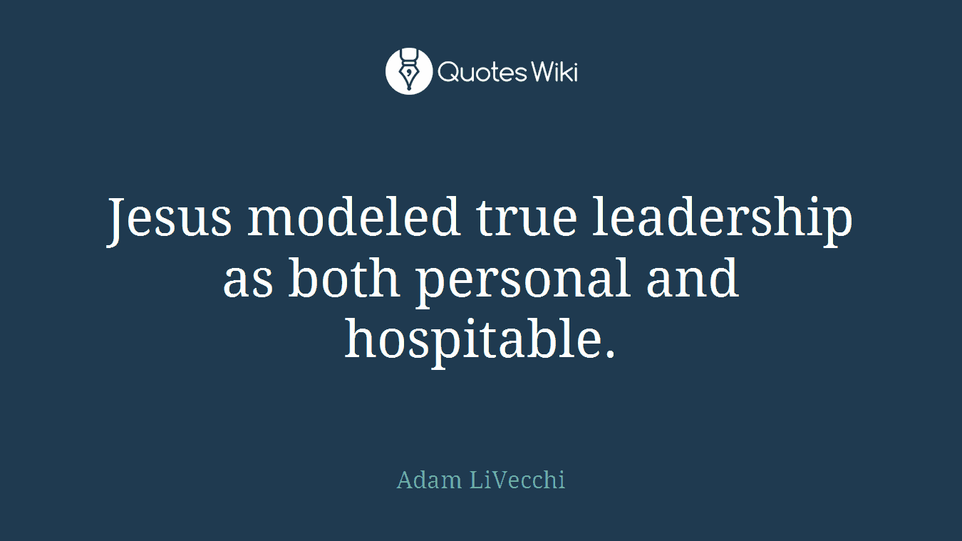 Jesus modeled true leadership as both personal and hospitable.