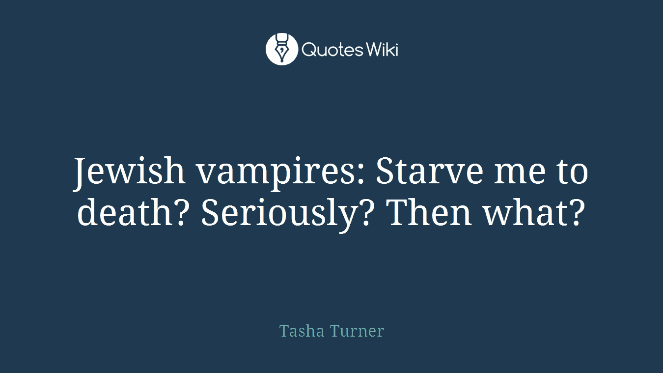 Jewish vampires: Starve me to death? Seriously? Then what?