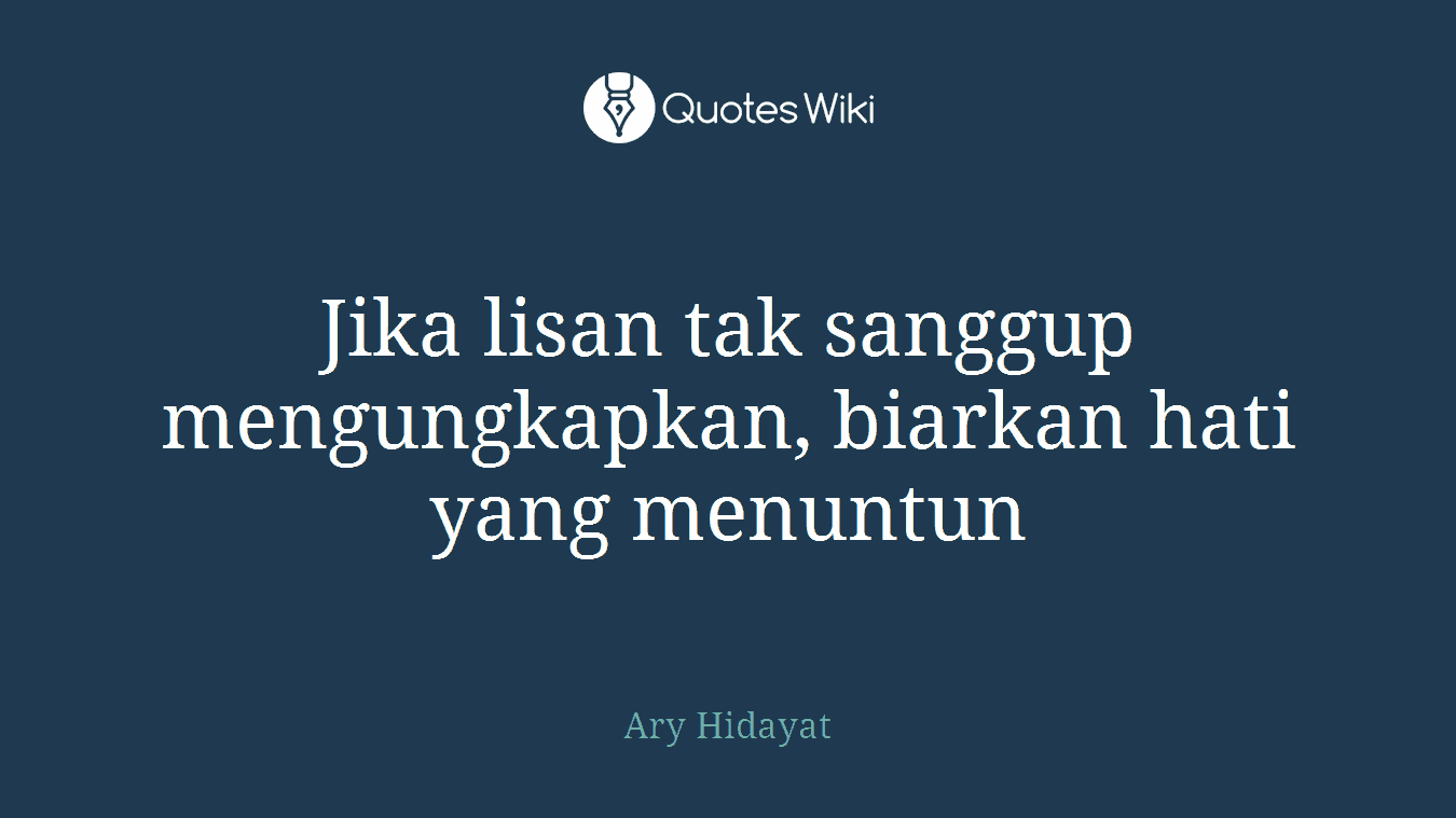 Jika lisan tak sanggup mengungkapkan, biarkan hati yang menuntun