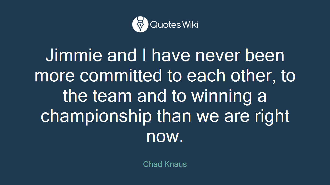 Jimmie and I have never been more committed to each other, to the team and to winning a championship than we are right now.