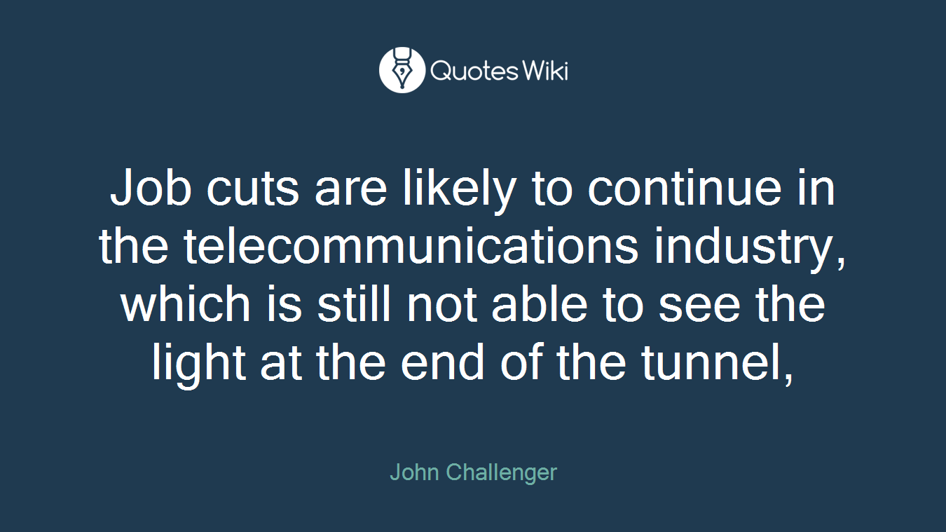 Job cuts are likely to continue in the telecommunications industry, which is still not able to see the light at the end of the tunnel,