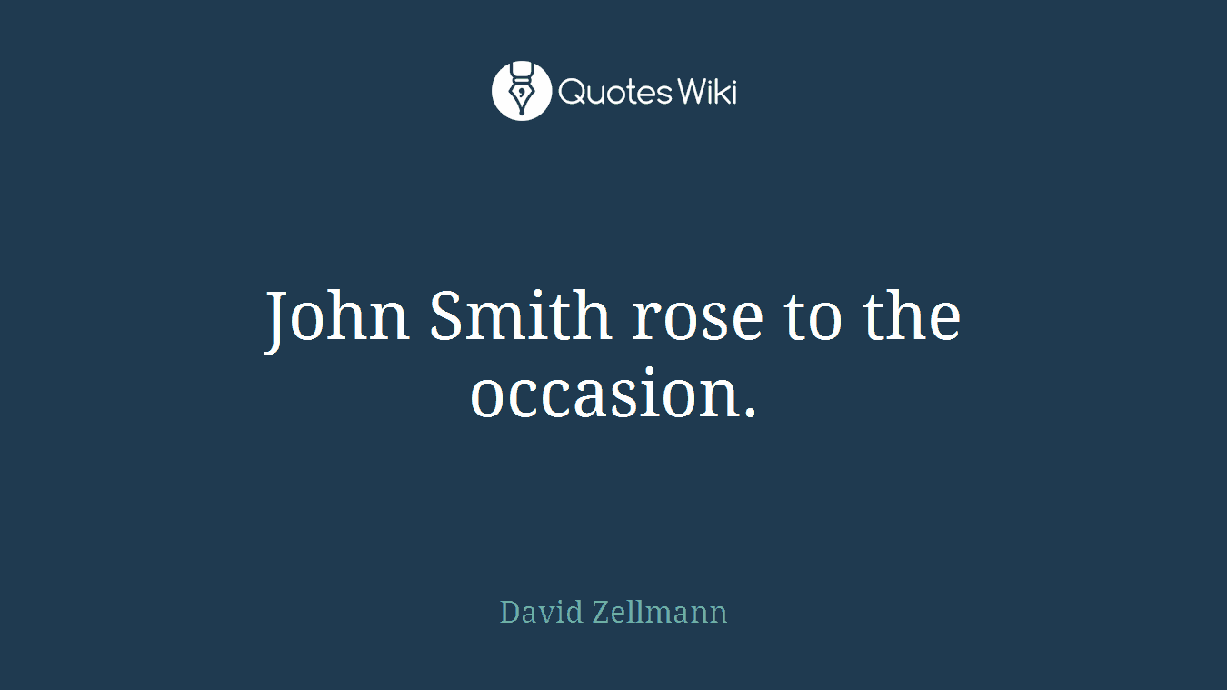 John Smith rose to the occasion.