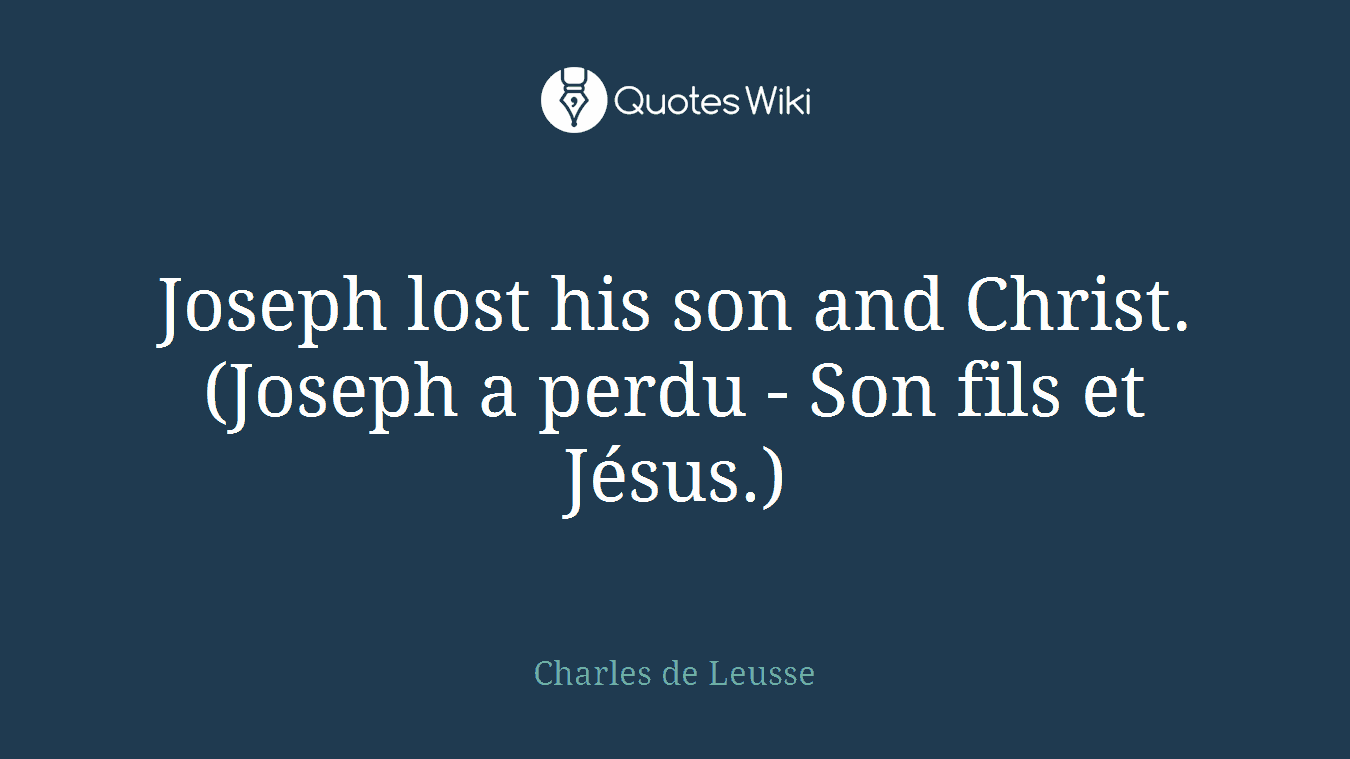 Joseph lost his son and Christ. (Joseph a perdu - Son fils et Jésus.)