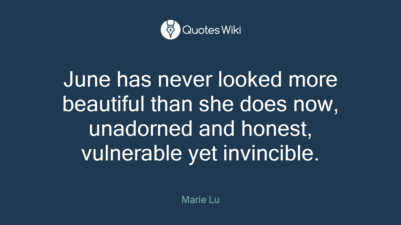 June has never looked more beautiful than she does now, unadorned and honest, vulnerable yet invincible.