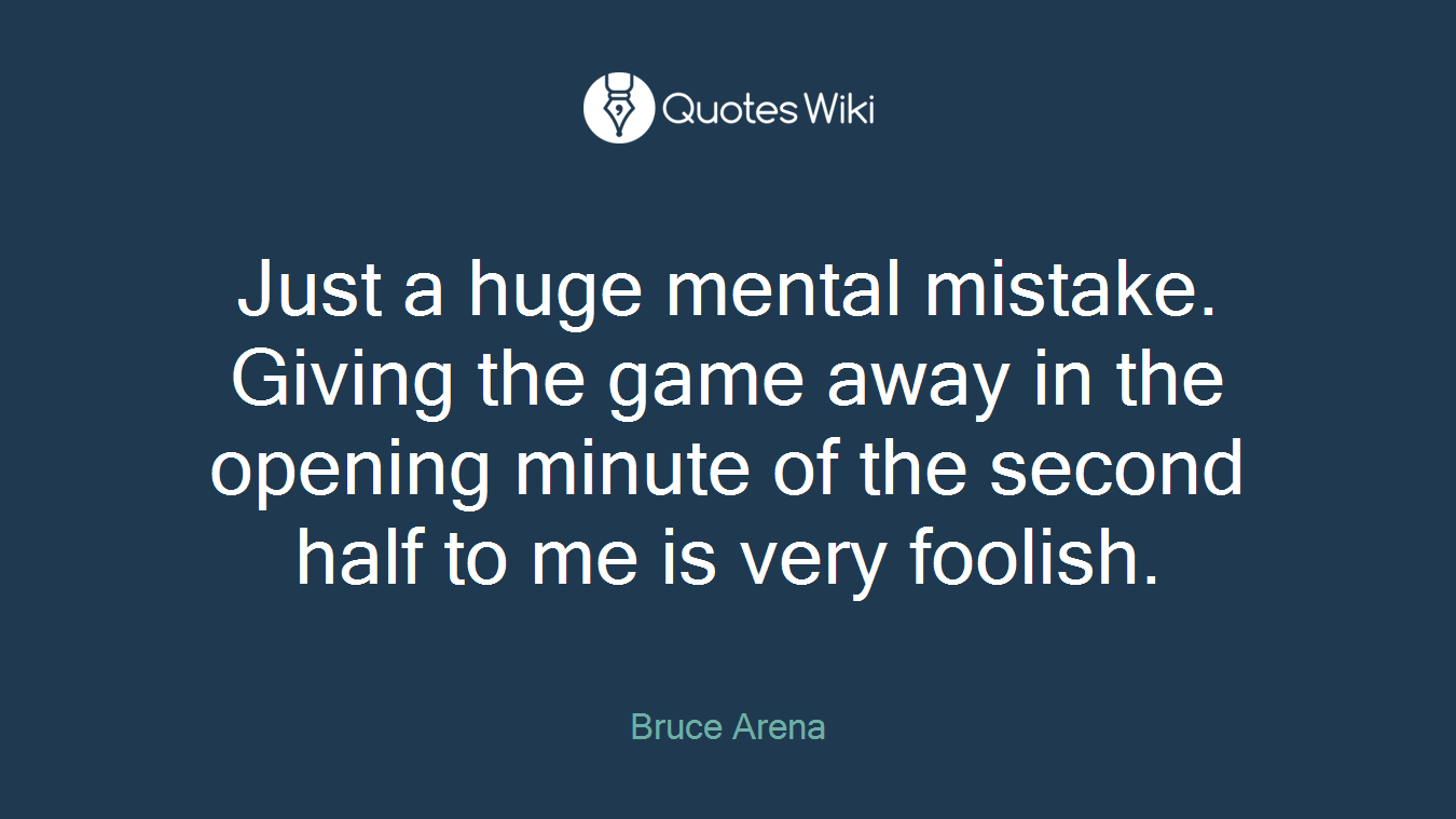 Just a huge mental mistake. Giving the game away in the opening minute of the second half to me is very foolish.
